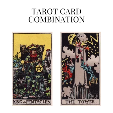 king of pentacles and the tower tarot cards combination meaning