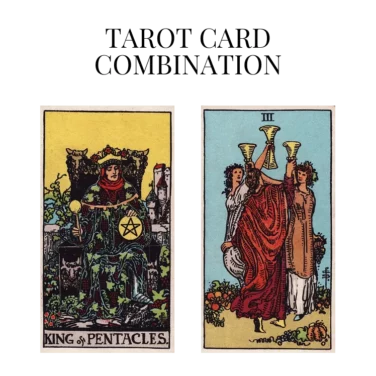 king of pentacles and three of cups tarot cards combination meaning