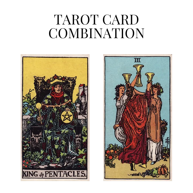 king of pentacles and three of cups tarot cards combination meaning