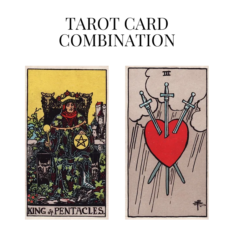 king of pentacles and three of swords tarot cards combination meaning