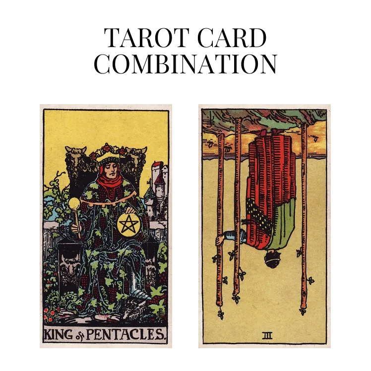 king of pentacles and three of wands reversed tarot cards combination meaning