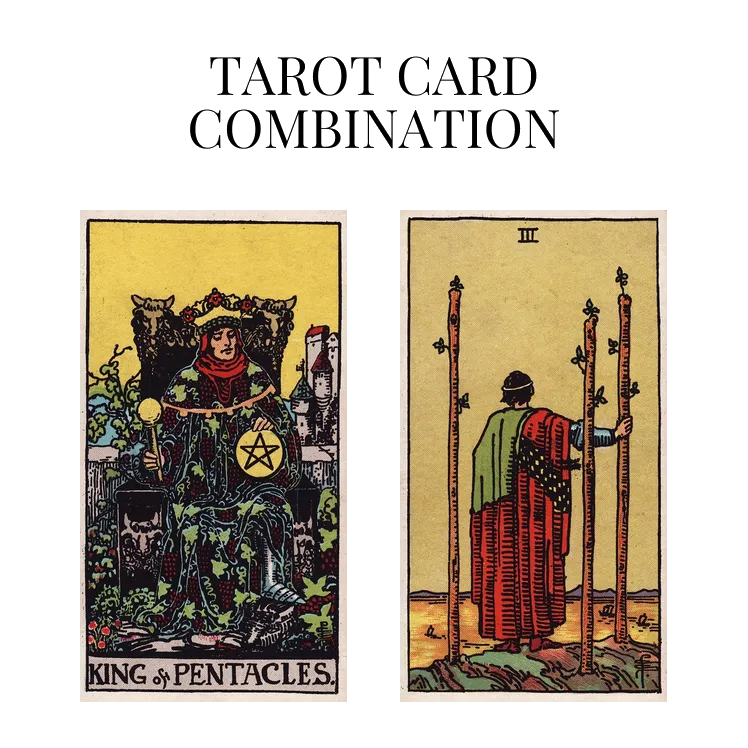 king of pentacles and three of wands tarot cards combination meaning