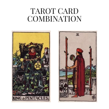king of pentacles and two of wands tarot cards combination meaning