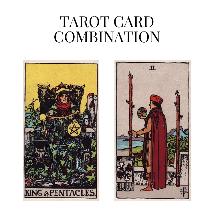 king of pentacles and two of wands tarot cards combination meaning