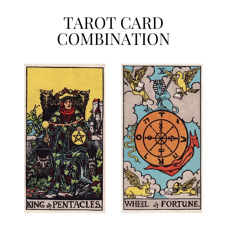 king of pentacles and wheel of fortune tarot cards combination meaning