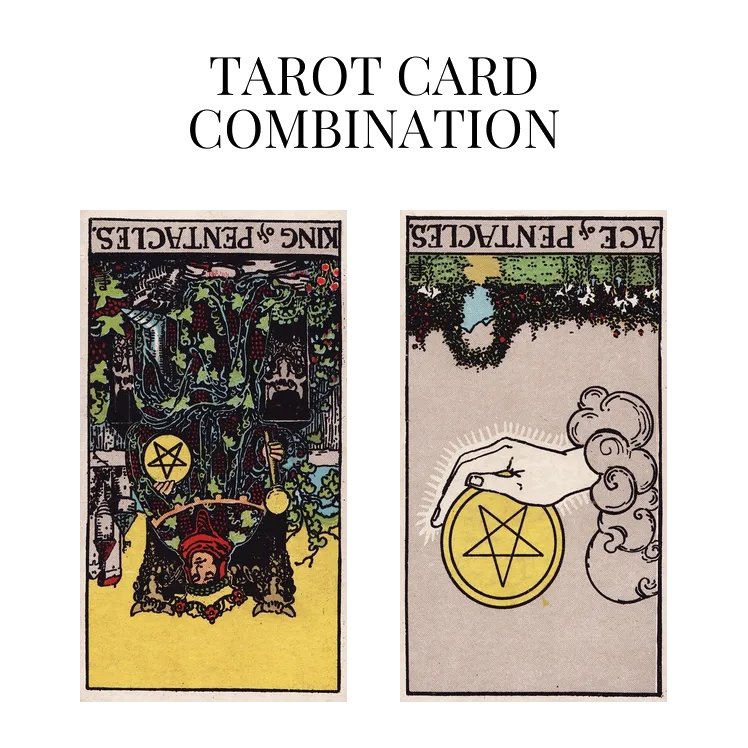 king of pentacles reversed and ace of pentacles reversed tarot cards combination meaning
