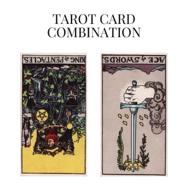 king of pentacles reversed and ace of swords reversed tarot cards combination meaning