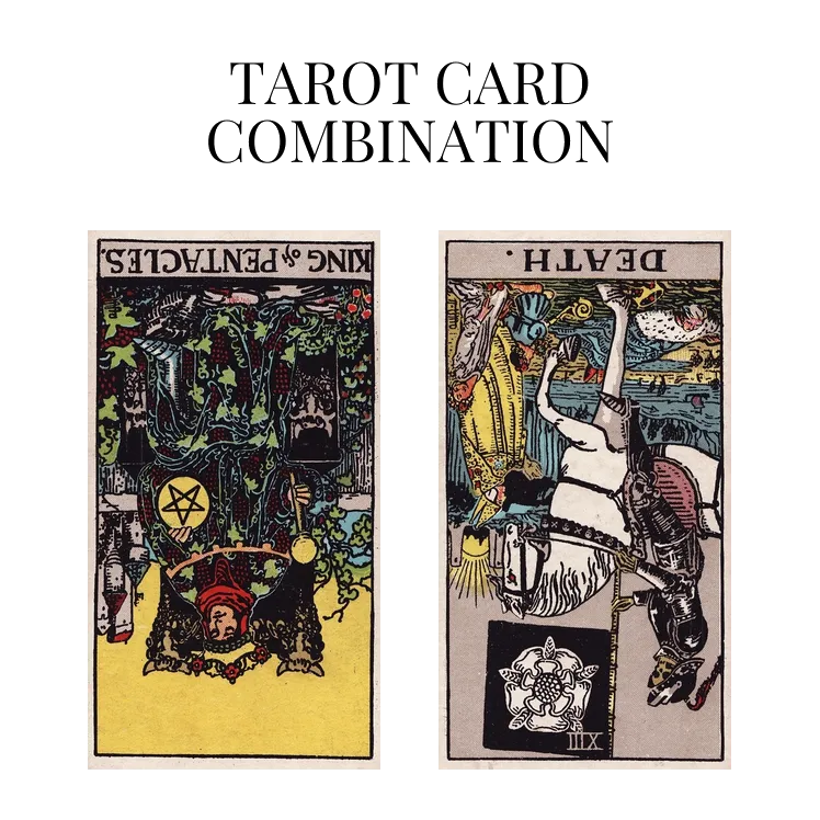 king of pentacles reversed and death reversed tarot cards combination meaning