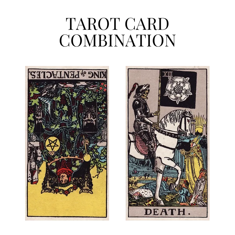 king of pentacles reversed and death tarot cards combination meaning