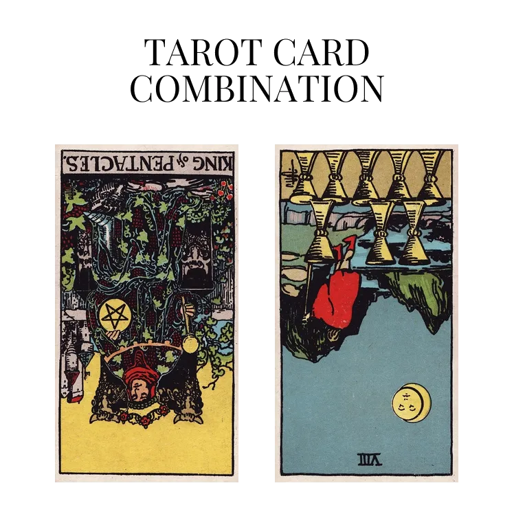 king of pentacles reversed and eight of cups reversed tarot cards combination meaning