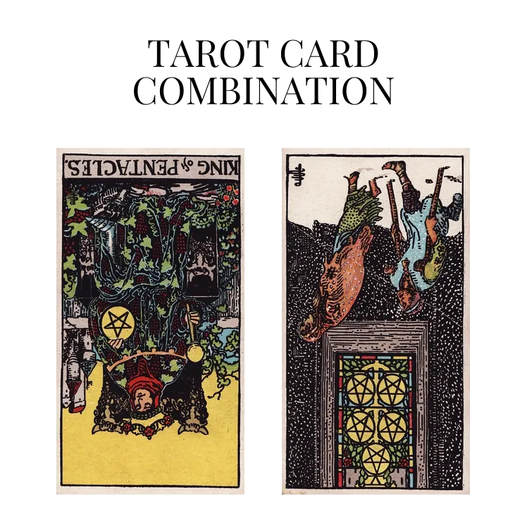 king of pentacles reversed and five of pentacles reversed tarot cards combination meaning