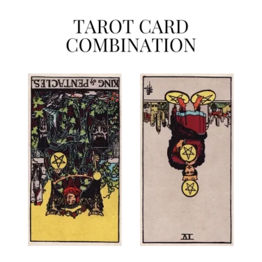 king of pentacles reversed and four of pentacles reversed tarot cards combination meaning