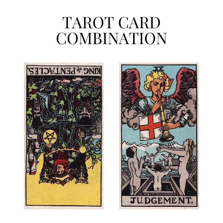 king of pentacles reversed and judgement tarot cards combination meaning