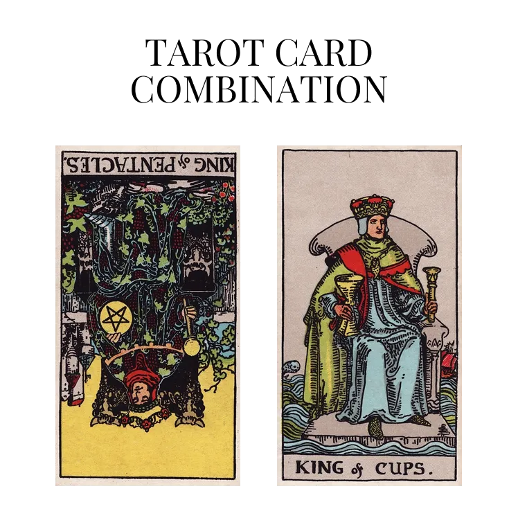 king of pentacles reversed and king of cups tarot cards combination meaning