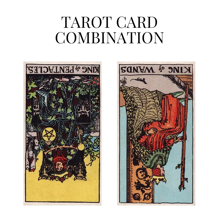 king of pentacles reversed and king of wands reversed tarot cards combination meaning