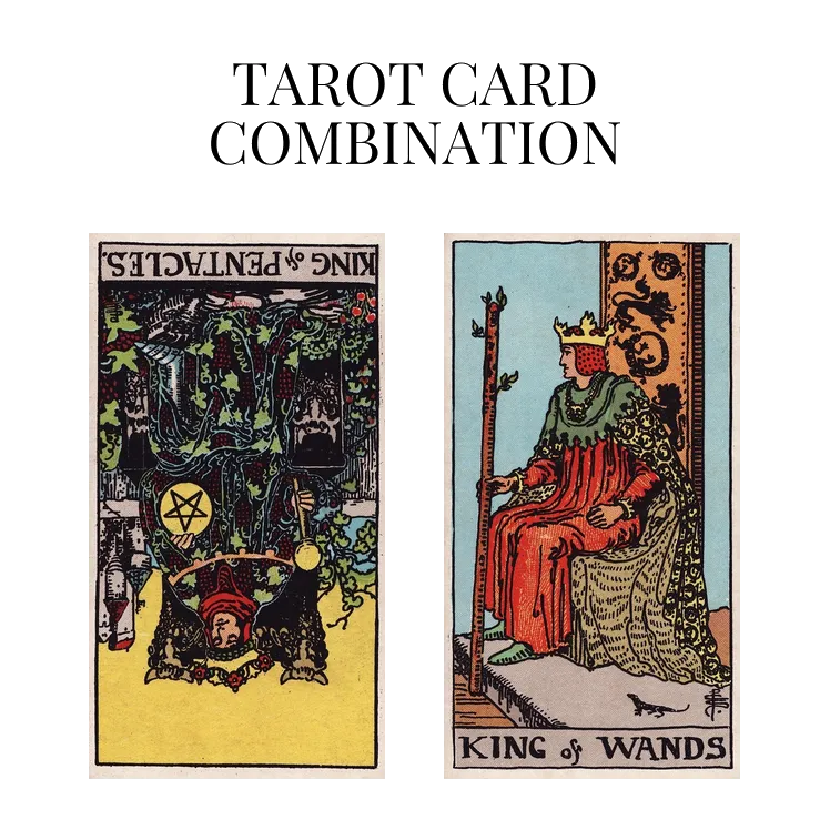 king of pentacles reversed and king of wands tarot cards combination meaning