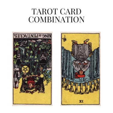 king of pentacles reversed and nine of cups reversed tarot cards combination meaning