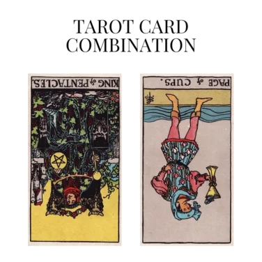 king of pentacles reversed and page of cups reversed tarot cards combination meaning