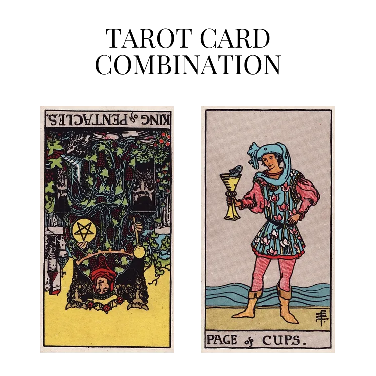 king of pentacles reversed and page of cups tarot cards combination meaning