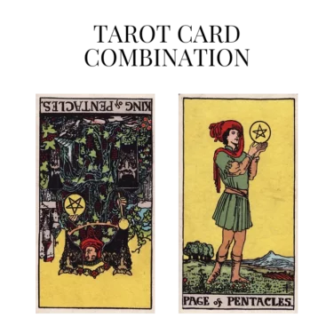 king of pentacles reversed and page of pentacles tarot cards combination meaning