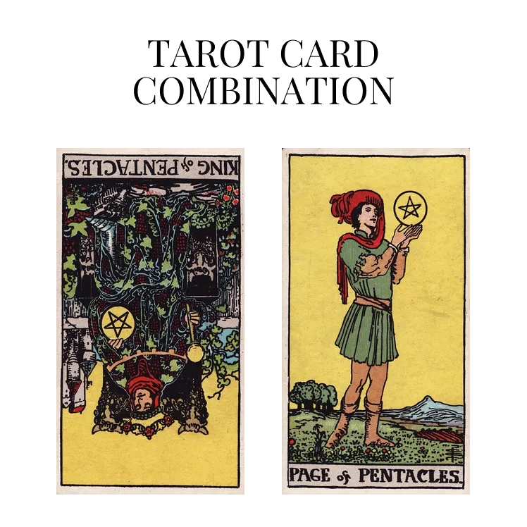 king of pentacles reversed and page of pentacles tarot cards combination meaning