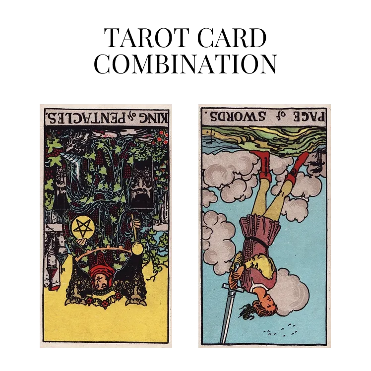 king of pentacles reversed and page of swords reversed tarot cards combination meaning