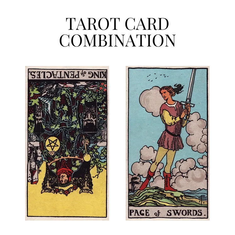 king of pentacles reversed and page of swords tarot cards combination meaning