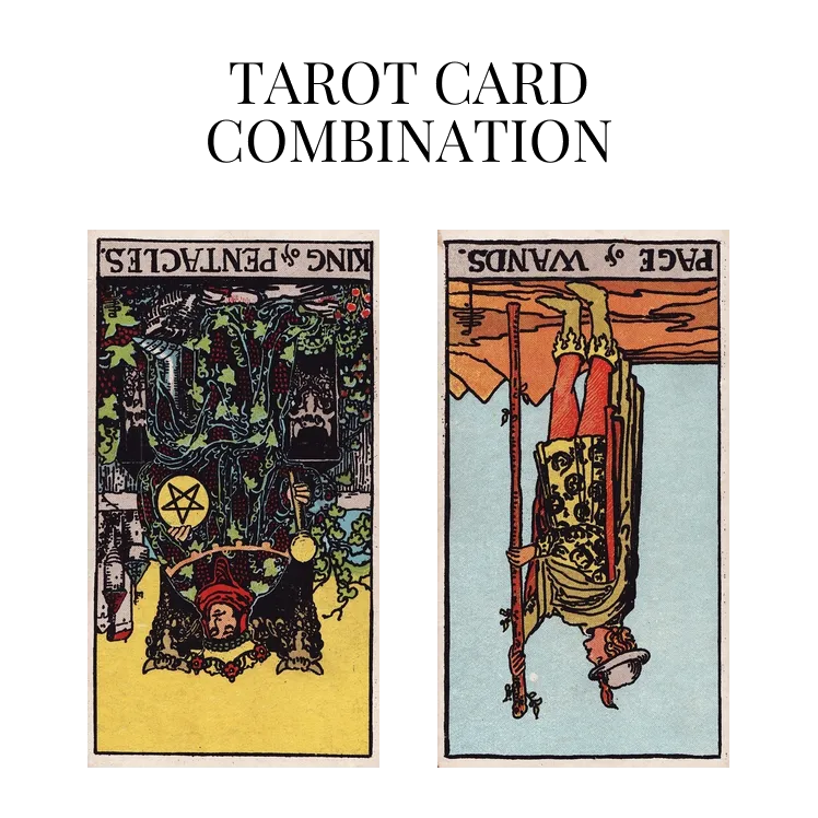 king of pentacles reversed and page of wands reversed tarot cards combination meaning