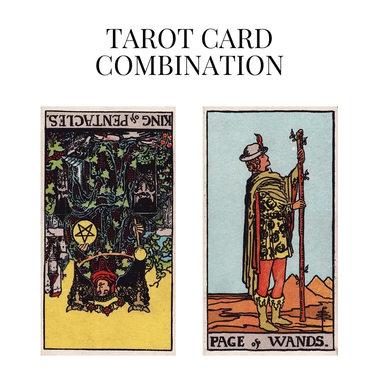 king of pentacles reversed and page of wands tarot cards combination meaning