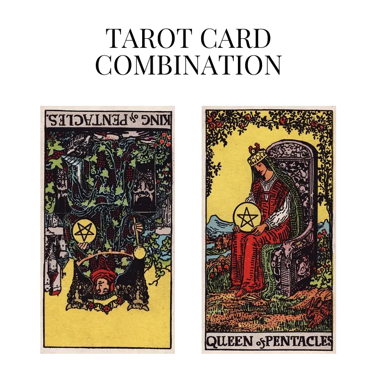 king of pentacles reversed and queen of pentacles tarot cards combination meaning