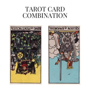 king of pentacles reversed and queen of swords reversed tarot cards combination meaning