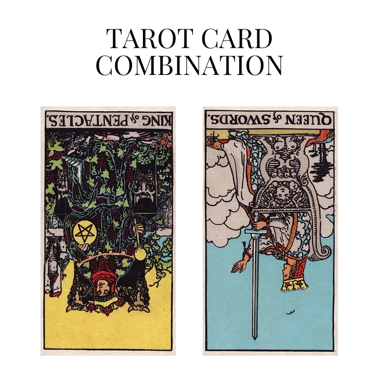 king of pentacles reversed and queen of swords reversed tarot cards combination meaning