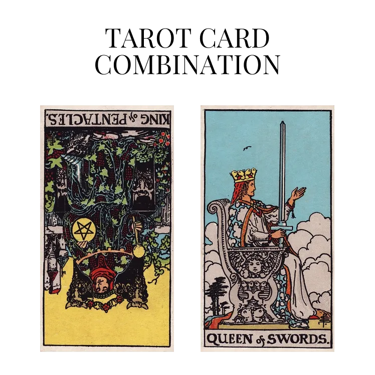 king of pentacles reversed and queen of swords tarot cards combination meaning