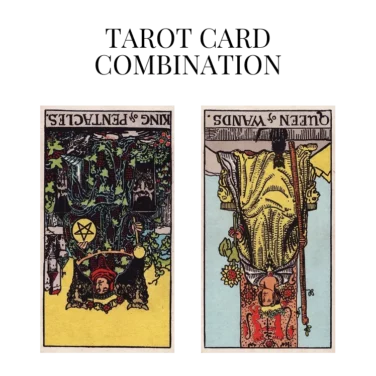 king of pentacles reversed and queen of wands reversed tarot cards combination meaning