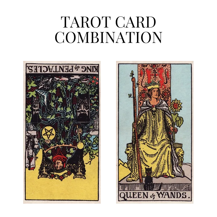 king of pentacles reversed and queen of wands tarot cards combination meaning