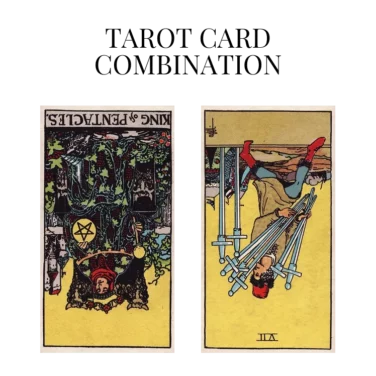 king of pentacles reversed and seven of swords reversed tarot cards combination meaning