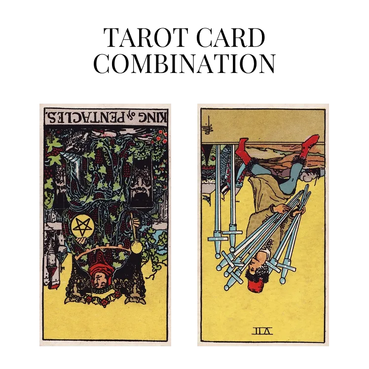 king of pentacles reversed and seven of swords reversed tarot cards combination meaning