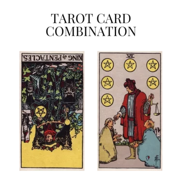 king of pentacles reversed and six of pentacles tarot cards combination meaning