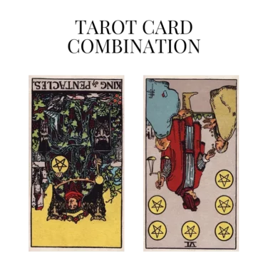 king of pentacles reversed and six of pentacles reversed tarot cards combination meaning