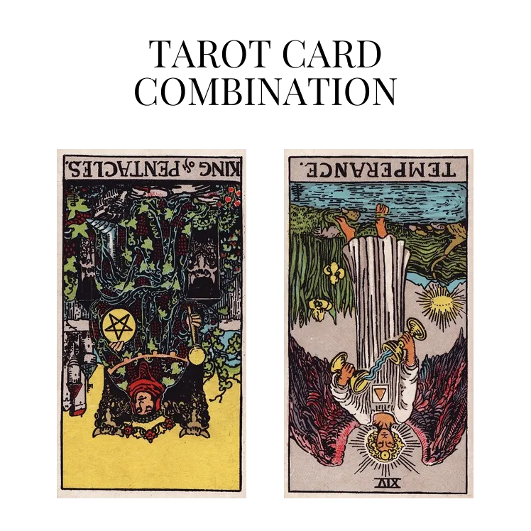 king of pentacles reversed and temperance reversed tarot cards combination meaning