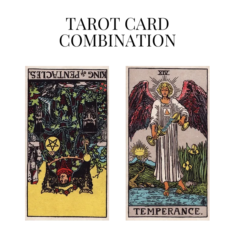 king of pentacles reversed and temperance tarot cards combination meaning