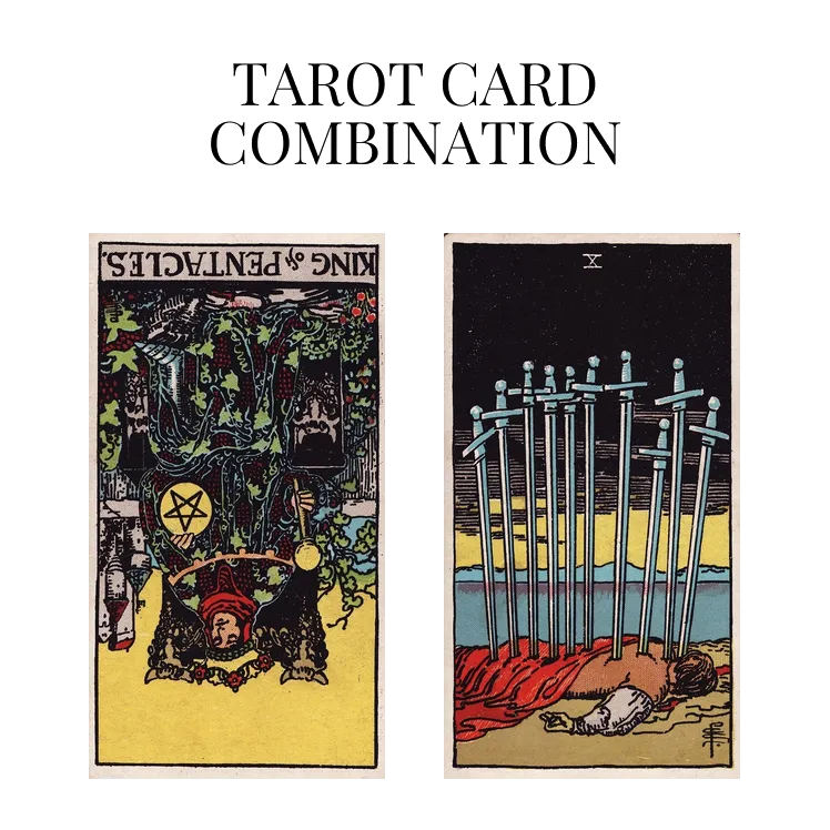 king of pentacles reversed and ten of swords tarot cards combination meaning