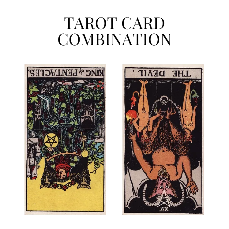 king of pentacles reversed and the devil reversed tarot cards combination meaning