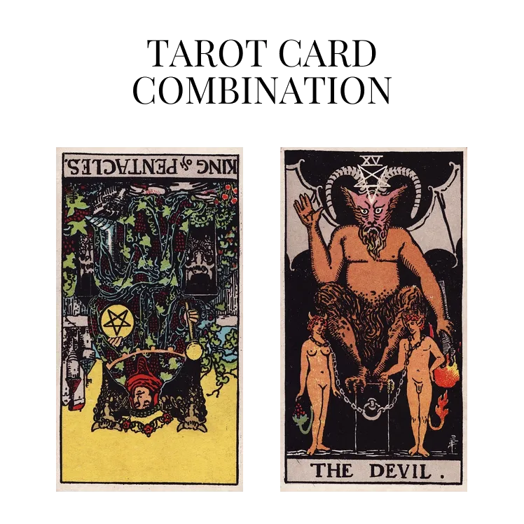 king of pentacles reversed and the devil tarot cards combination meaning