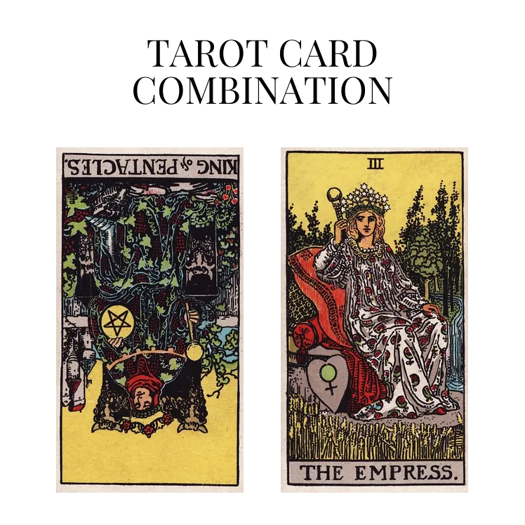 king of pentacles reversed and the empress tarot cards combination meaning