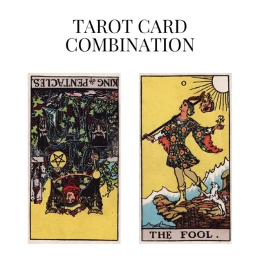 king of pentacles reversed and the fool tarot cards combination meaning