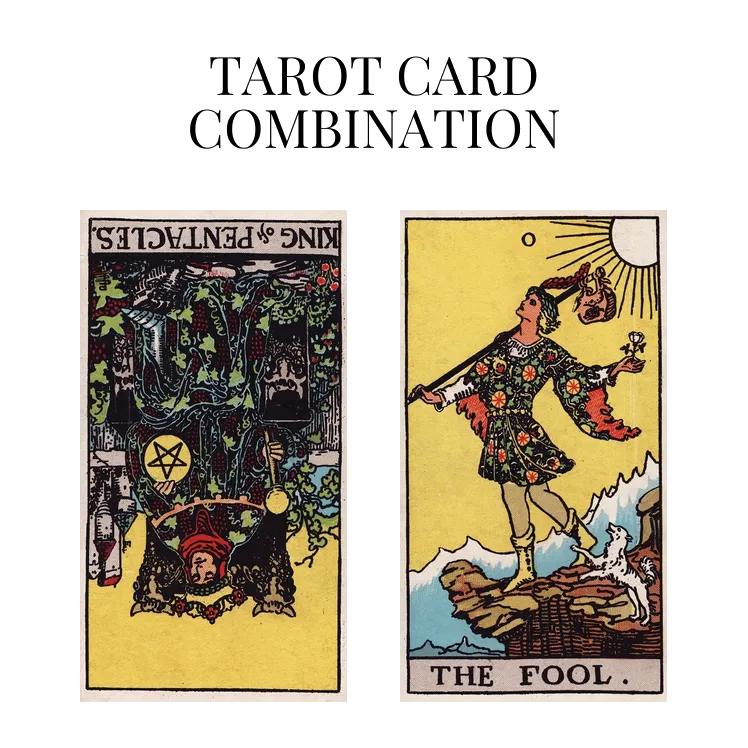 king of pentacles reversed and the fool tarot cards combination meaning