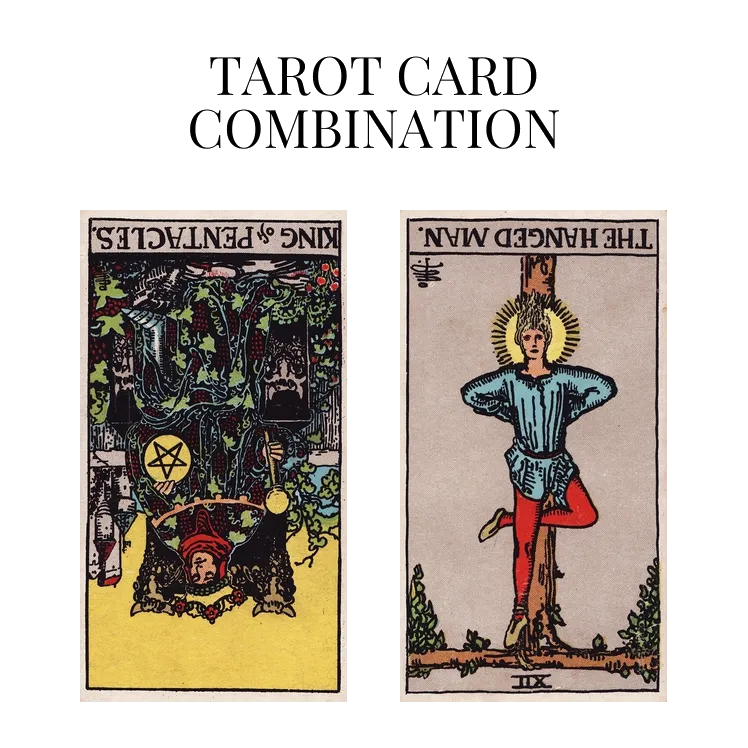 king of pentacles reversed and the hanged man reversed tarot cards combination meaning