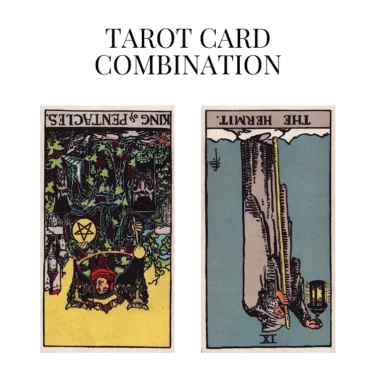king of pentacles reversed and the hermit reversed tarot cards combination meaning