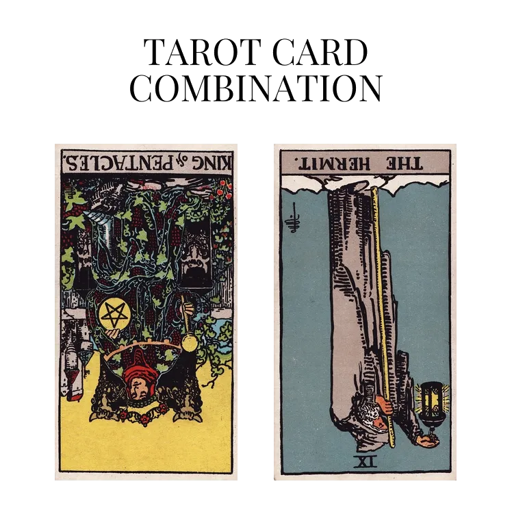 king of pentacles reversed and the hermit reversed tarot cards combination meaning